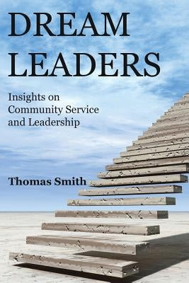 Dream Leaders: Insights on Community Service and Leadership by Smith, Thomas