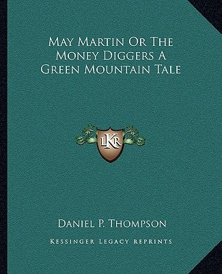 May Martin or the Money Diggers a Green Mountain Tale by Thompson, Daniel P.