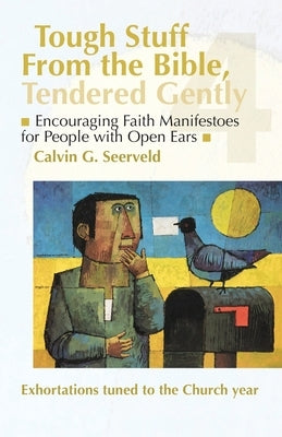 Encouraging Faith Manifestoes for People with Open Ears: Exhortations tuned to the Church liturgical year by Seerveld, Cal