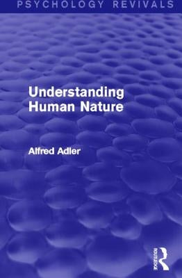 Understanding Human Nature (Psychology Revivals) by Adler, Alfred