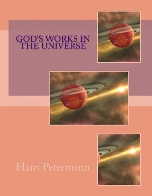God's Works In The Universe by Petermann, Hans J.