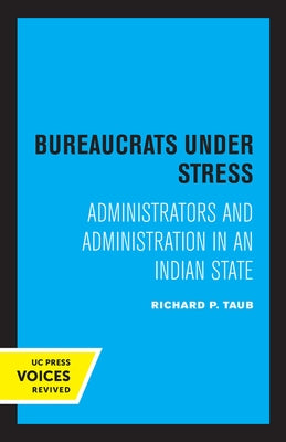 Bureaucrats Under Stress: Administrators and Administration in an Indian State by Taub, Richard P.