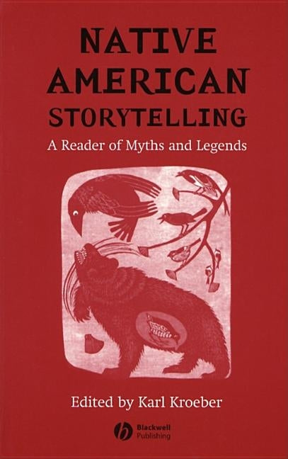 Native American Storytelling: A Reader of Myths and Legends by Kroeber, Karl
