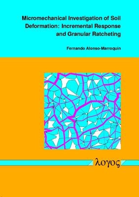 Micromechanical Investigation of Soil Deformation: Incremental Response and Granular Ratcheting by Alonso-Marroquin, Fernando