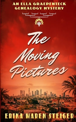 The Moving Pictures: An Ella Graepenteck Genealogy Mystery by Steiger, Erika Maren