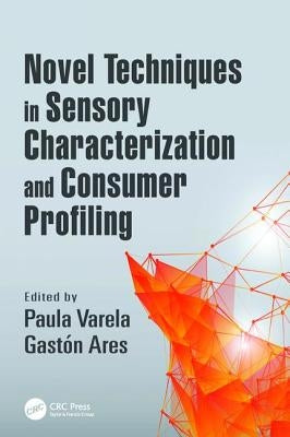 Novel Techniques in Sensory Characterization and Consumer Profiling by Varela, Paula