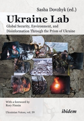 Ukraine Lab: Global Security, Environment, and Disinformation Through the Prism of Ukraine by Dovzhyk, Sasha