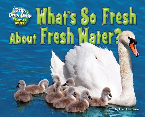 What's So Fresh about Fresh Water? by Lawrence, Ellen