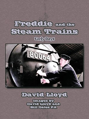 Freddie and the Steam Trains: Book 1: Early Days by Lloyd, David