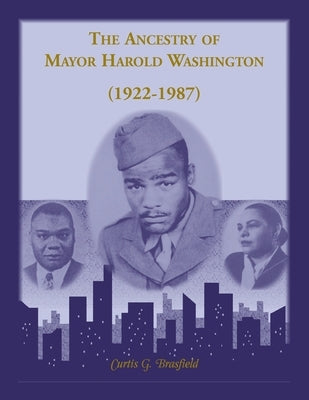 The Ancestry of Mayor Harold Washington (1922-1987) by Brasfield, Curtis