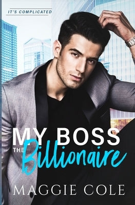 My Boss the Billionaire by Cole, Maggie