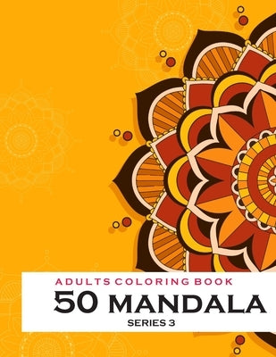 Adults Coloring 50 Mandala -Series 3: Coloring Book For Adults: 50 Mandala Template by Tongmakkul, Thanasorn