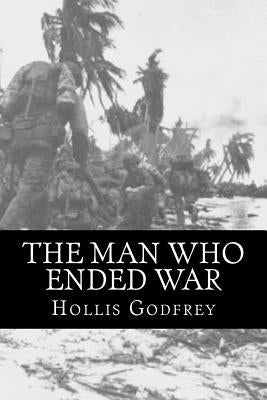 The Man Who Ended War by Godfrey, Hollis