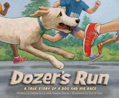 Dozer's Run: A True Story of a Dog and His Race by Levy, Debbie
