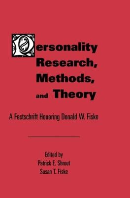Personality Research, Methods, and Theory: A Festschrift Honoring Donald W. Fiske by Shrout, Patrick E.
