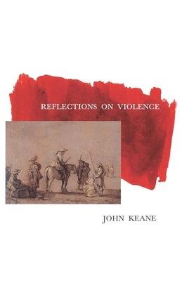 Reflections on Violence by Keane, John