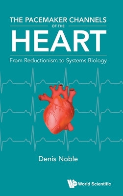 The Pacemaker Channels of the Heart by Noble Denis