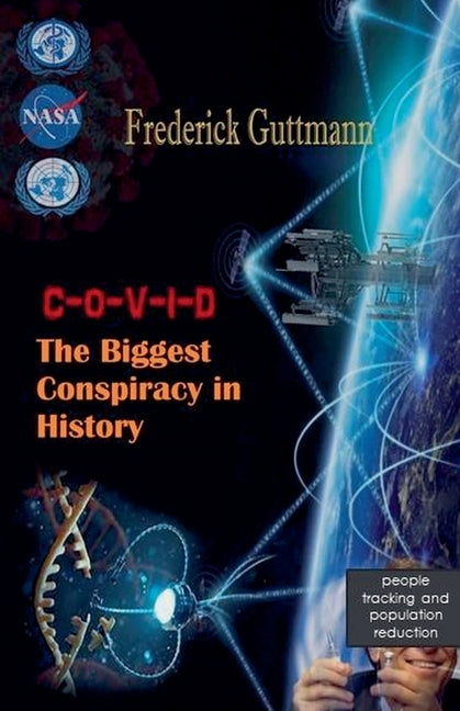 C-O-V-I-D, The Biggest Conspiracy in History by Guttmann, Frederick
