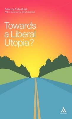 Towards a Liberal Utopia? by Booth, Philip