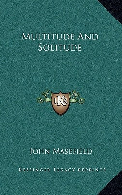 Multitude And Solitude by Masefield, John
