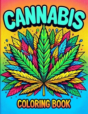 CANNABIS Coloring Book: Where Each Page Holds the Spirit and Essence of Cannabis, Offering a Unique Perspective on the Beauty, Diversity, and by Herrera Art, Margarita