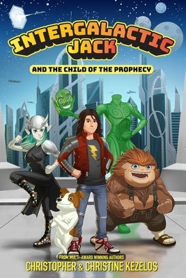 Intergalactic Jack and the Child of the Prophecy by Kezelos, Christopher