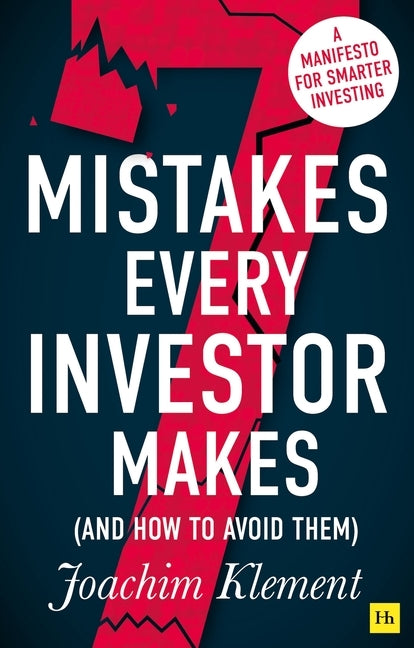 7 Mistakes Every Investor Makes (And How To Avoid Them): A manifesto for smarter investing by Klement, Joachim