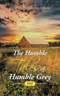 The Humble Tales of Humble Grey: 1947 by Jennings, Regina Dodd