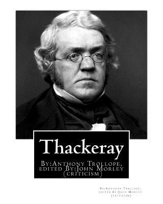 Thackeray. By: Anthony Trollope. edited By: John Morley(24 December 1838 - 23 September 1923): William Makepeace Thackeray (1811-1863) (criticism) by Morley, John