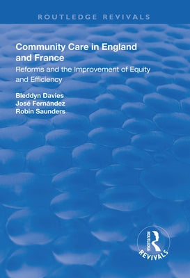 Community Care in England and France: Reforms and the Improvement of Equity and Efficiency by Davies, Bleddyn