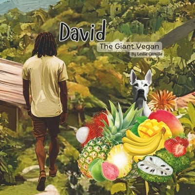 David The Giant Vegan: Inspiring Tale of Friendship and the Joy of Vegan Living by Camille, Leslie