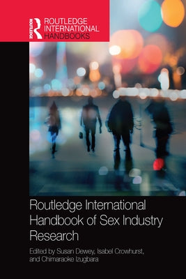 Routledge International Handbook of Sex Industry Research by Dewey, Susan
