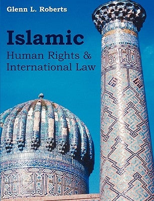 Islamic Human Rights and International Law by Roberts, Glenn L.