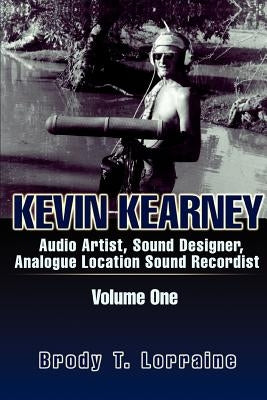 Kevin Kearney: Audio Artist Sound Designer Analogue Location Sound Recordist by Lorraine, Brody T.