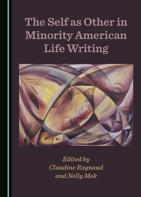 The Self as Other in Minority American Life Writing by Mok, Nelly