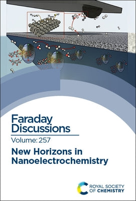 New Horizons in Nanoelectrochemistry: Faraday Discussion 257 by Royal Society of Chemistry