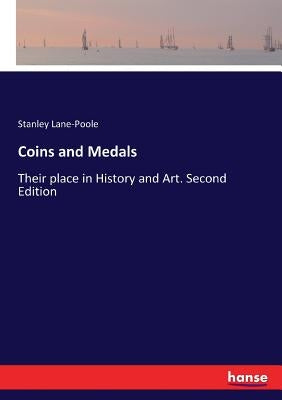 Coins and Medals: Their place in History and Art. Second Edition by Lane-Poole, Stanley