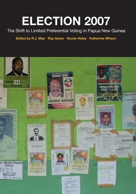 Election 2007: The Shift to Limited Preferential Voting in Papua New Guinea by May, R. J.