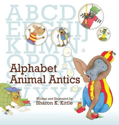 Alphabet Animal Antics by Kittle, Sharon K.