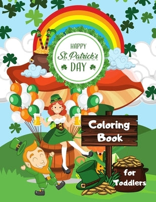 Happy St. Patrick's Day Coloring Book for Toddlers: Happy Saint Patrick's Day Coloring Book for Kids - St Patrick's Day Gift Ideas for Girls and Boys, by Books, Asmas
