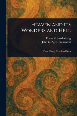 Heaven and Its Wonders and Hell by Swedenborg, Emanuel