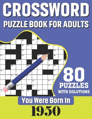 You Were Born In 1950: Crossword Puzzle Book For Adults: 80 Large Print Challenging Crossword Puzzles Book With Solutions For Adults Seniors by Publication, N. H. Ricketts