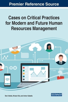 Cases on Critical Practices for Modern and Future Human Resources Management by Akella, Devi