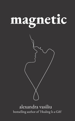 Magnetic: A Poetry Collection For Lovers by Vasiliu, Alexandra