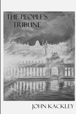 The People's Tribune by Kackley, John