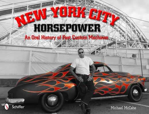New York City Horsepower: An Oral History of Fast Custom Machines by McCabe, Michael