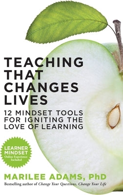 Teaching That Changes Lives: 12 Mindset Tools for Igniting the Love of Learning by Adams, Marilee