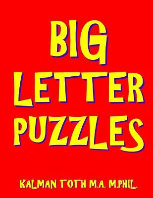 Big Letter Puzzles: 133 Large Print Themed Word Search Puzzles by Toth M. a. M. Phil, Kalman