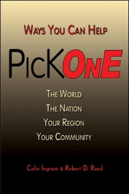 Pick One: Ways You Can Help the World, the Nation, Your Region, Your Community by Ingram, Colin