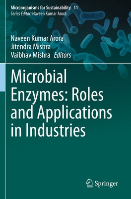 Microbial Enzymes: Roles and Applications in Industries by Arora, Naveen Kumar